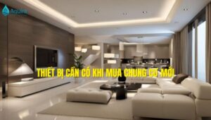 thiết bị cần thiết khi mua chung cư mới